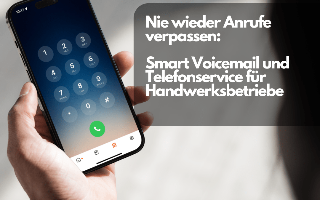 Nie wieder Anrufe verpassen: Smart Voicemail und Telefonservice für Handwerksbetriebe